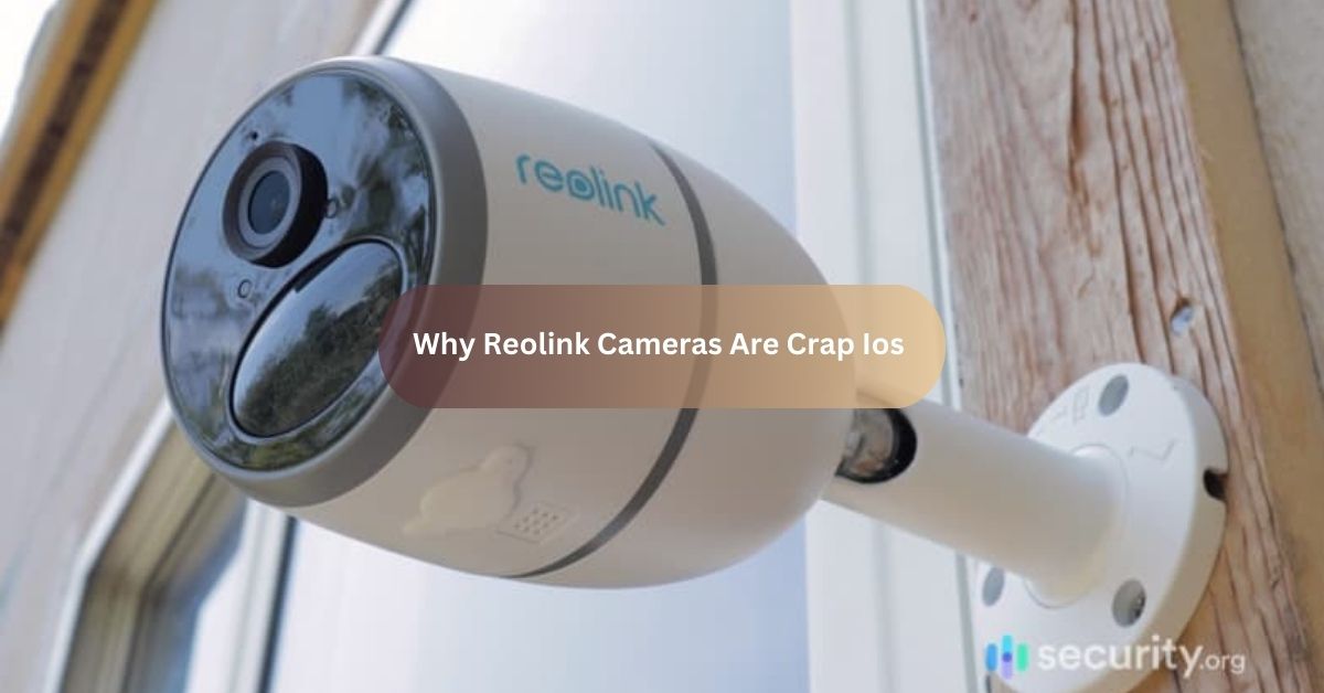 Why Reolink Cameras Are Crap Ios​