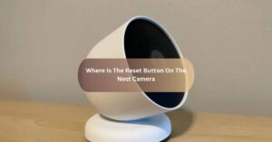 Where Is The Reset Button On The Nest Camera